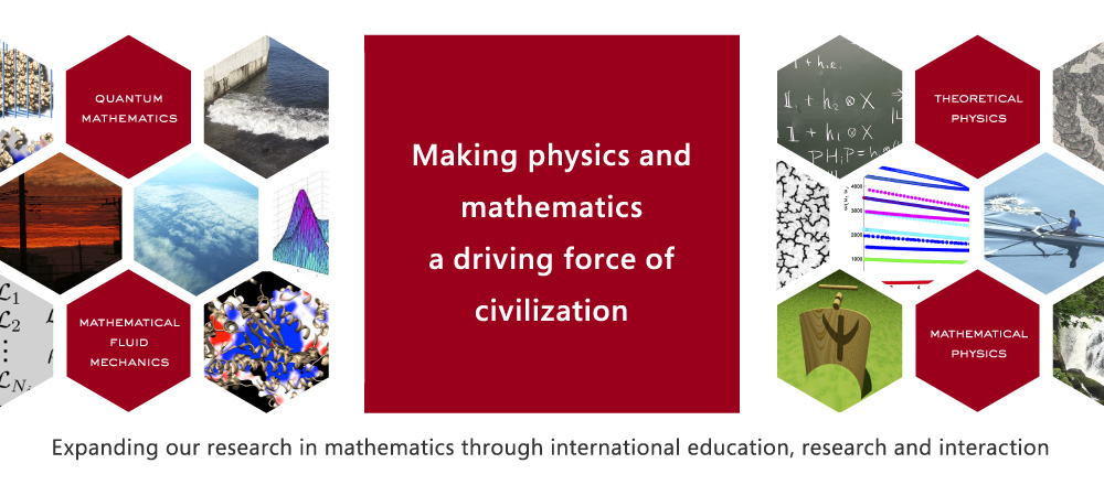 Making physics and mathematics a driving force of civilization.Expanding our research in mathematics through international education, research and interaction.